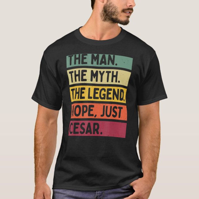 Mens The Man The Myth The Legend Nope Just Cesar   T-Shirt (Front)