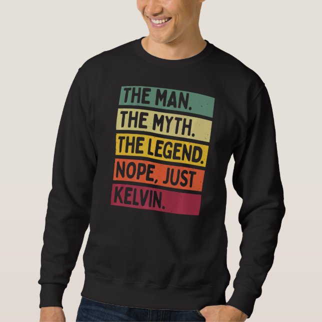 Mens The Man The Myth The Legend Nope Just Kelvin  Sweatshirt (Front)