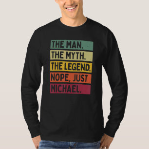 Mens The Man The Myth The Legend Nope Just Michael T-Shirt