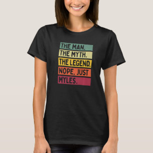 Mens The Man The Myth The Legend Nope Just Myles   T-Shirt