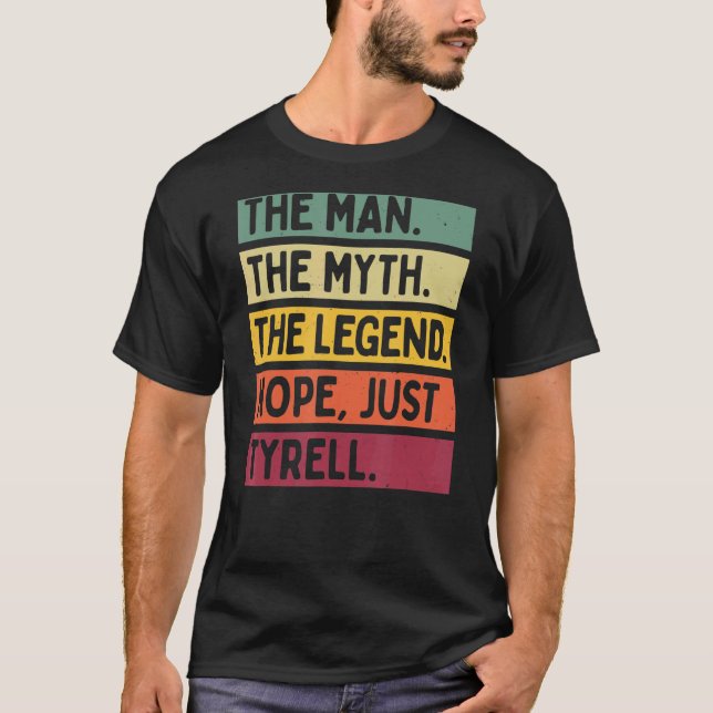 Mens The Man The Myth The Legend Nope Just Tyrell  T-Shirt (Front)
