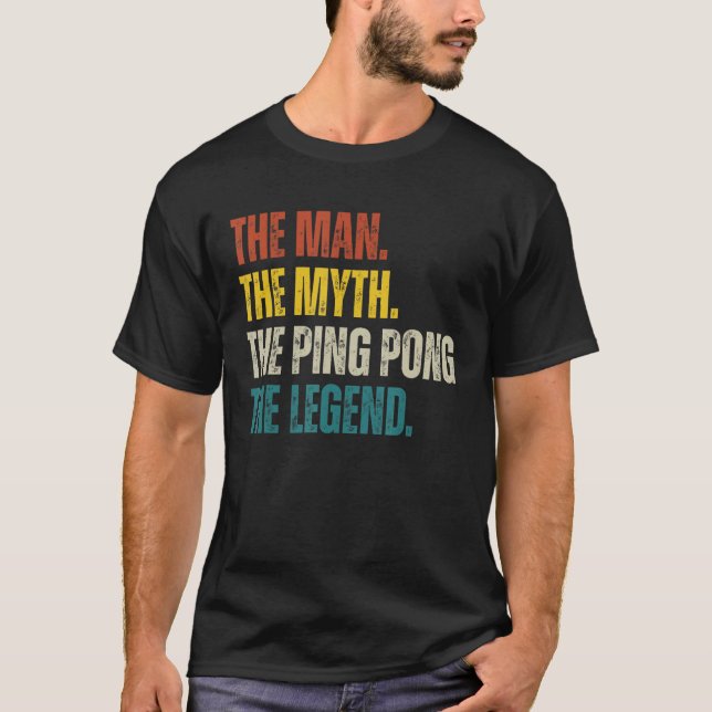 Mens The Man The Myth The Ping Pong Legend Table T T-Shirt (Front)