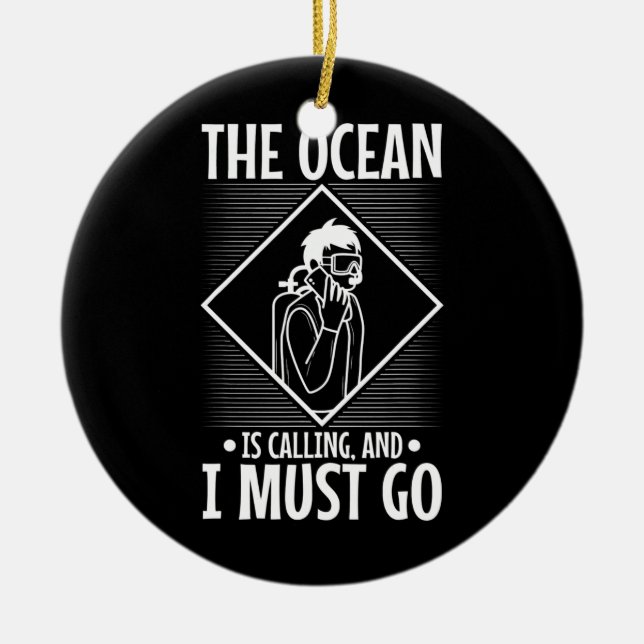 Mens The ocean is calling and i must go Scuba Ceramic Ornament (Front)