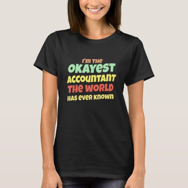 Mens The Okayest Accountant The World Has Ever Kno T-Shirt (Front)