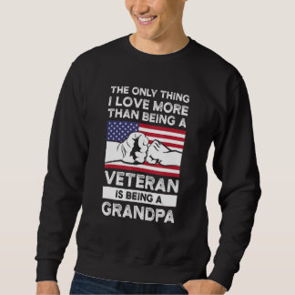 Mens the only thing I love veteran is being a gran Sweatshirt