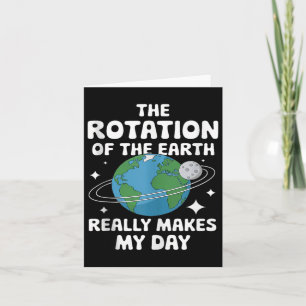 Mens The Rotation Of The Earth Really Makes My Day Card
