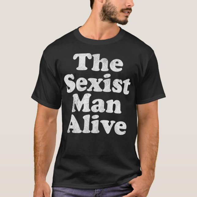Mens The Sexist Man Alive funny crass dumb award  T-Shirt (Front)