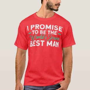 Mens The Worlds Seiest Best Man Groomsmen Team  T-Shirt