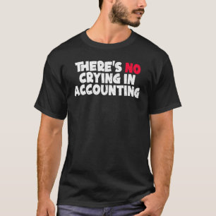 Mens There s No Crying in Accounting Accounting C T-Shirt