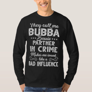 Mens They Call Me Bubba Because Partner In Crime F T-Shirt