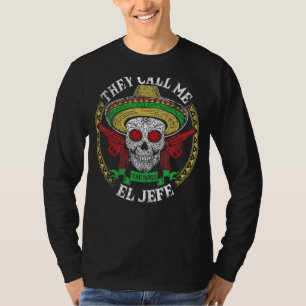 Mens They Call Me El Jefe Mexican Sugar Skull Cin T-Shirt