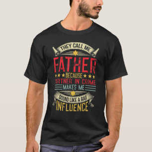 Mens They Call Me Father Because Partner In Crime T-Shirt