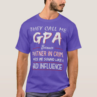 Mens They Call Me GPA Because Partner In Crime Fun T-Shirt