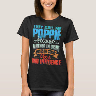 Mens They Call Me Poppie Sound Like Bad Influence T-Shirt