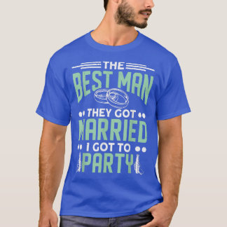 Mens They Got Married I Got To Party Bachelor Part T-Shirt