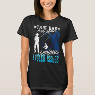 Mens This Dad Has Angler Issues Angling Fish Fishe T-Shirt