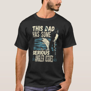 Mens This Dad Has Angler Issues Angling Fishing Fi T-Shirt