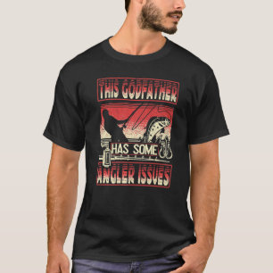 Mens This Godfather Has Angler Issues Fishing Angl T-Shirt