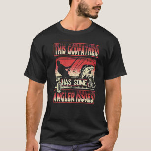Mens This Godfather Has Angler Issues Fishing Angl T-Shirt