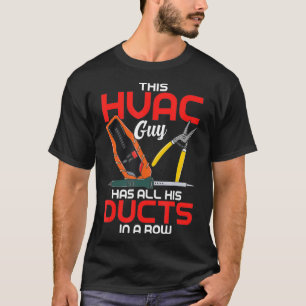 Mens This HVAC Guy Has All His Ducts In A Row T-Shirt
