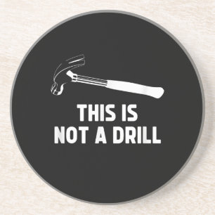 Mens This Is Not A Drill Funny Carpenter Dad Coaster