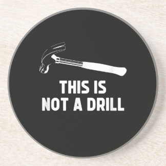 Mens This Is Not A Drill Funny Carpenter Dad Coaster