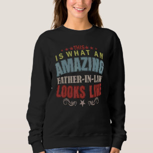 Mens This Is What An Amazing Father In Law Look Li Sweatshirt