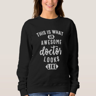 Mens this is what an awesome doctor looks like sweatshirt