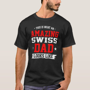 Mens This Is What An Awesome Swiss Dad Looks Like  T-Shirt