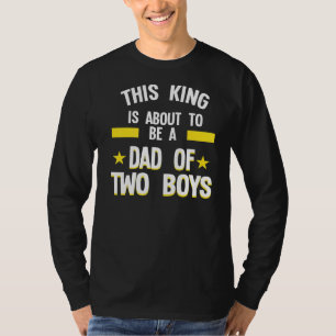 Mens This King Is About To Be A Dad Of Two Boys Da T-Shirt