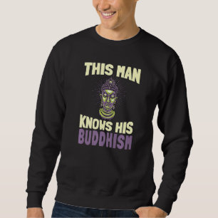 Mens This Man Knows His Buddhism Buddhism Buddhis Sweatshirt