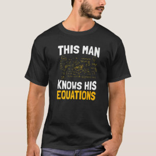 Mens This Man Knows His Equations Mathematics Tea T-Shirt