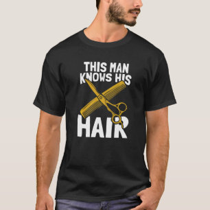 Mens This Man Knows His Hair  Hairstyle Hair Salon T-Shirt