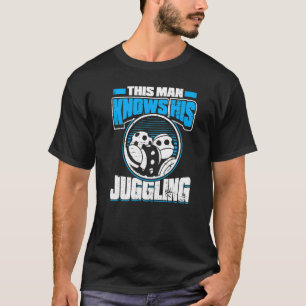 Mens This Man Knows His Juggling  Performer Juggli T-Shirt