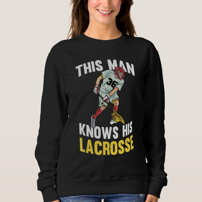Mens This Man Knows His Lacrosse  Match Team Playe Sweatshirt (Front)