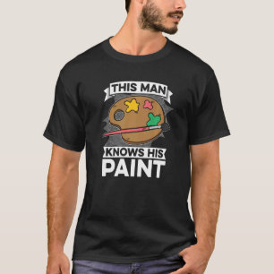 Mens This Man Knows His Paint Craft Artisan Handy T-Shirt