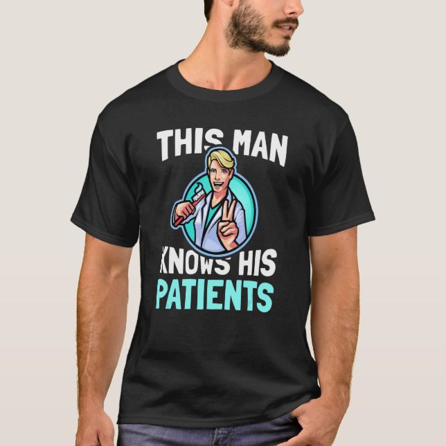 Mens This Man Knows His Patients   Dental Tooth Te T-Shirt (Front)