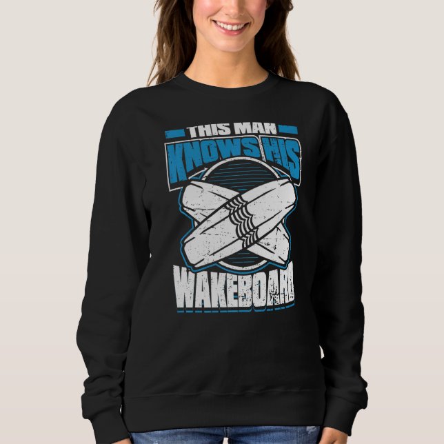 Mens This Man Knows His Wakeboard  Wakeboarder Wak Sweatshirt (Front)