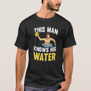 Mens This Man Knows His Water  Swim Team Waterpolo T-Shirt