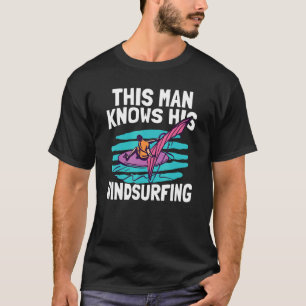 Mens This Man Knows His Windsurfing   Surfboard Wi T-Shirt