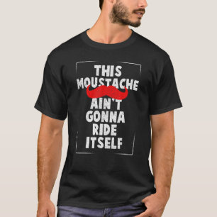 Mens   This Moustache Aint Gonna Ride Itself   Bea T-Shirt