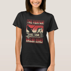 Mens This Pawpaw Has Angler Issues Fishing Angling T-Shirt