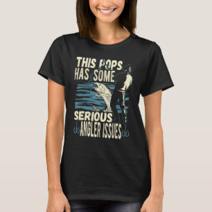 Mens This Pops Has Angler Issues Angling Fish Fish T-Shirt