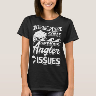 Mens This Pops Has Serious Angler Issues Angling D T-Shirt