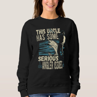 Mens This Uncle Has Serious Angler Issues Fish Ang Sweatshirt