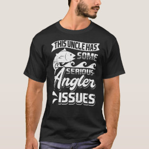 Mens This Uncle Has Some Serious Angler Issues Ang T-Shirt