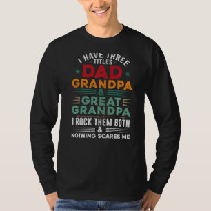 Mens Three Titles Dad Grandpa Great Grandpa Nothin T-Shirt