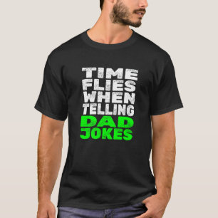 Mens Time Flies When Telling Dad Jokes  Father Jok T-Shirt