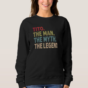 Mens Tito The Man The Myth The Legend Grandpa Fath Sweatshirt