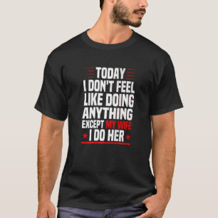 Mens Today I Don't Feel Like Doing Anything Except T-Shirt